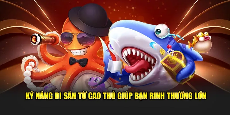 Game bắn cá online kỹ năng đi săn từ cao thủ 