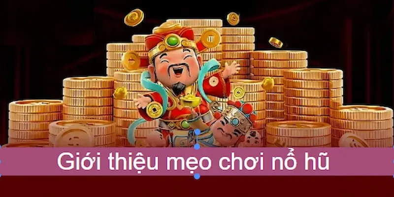 Giới thiệu ý nghĩa của mẹo chơi nổ hũ đến bạn đọc 4 phương 