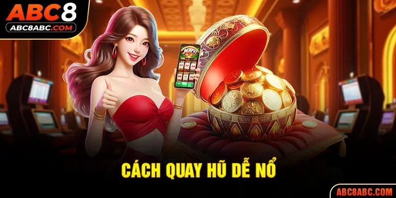 Cách quay hũ dễ nổ