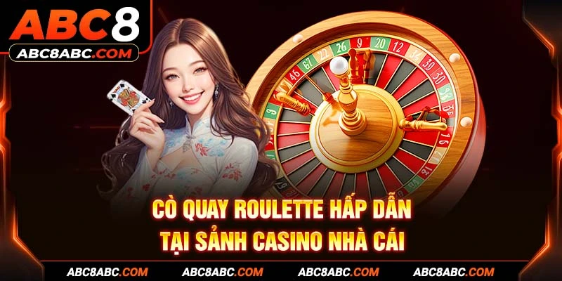 Cò quay Roulette hấp dẫn tại sảnh Casino nhà cái 