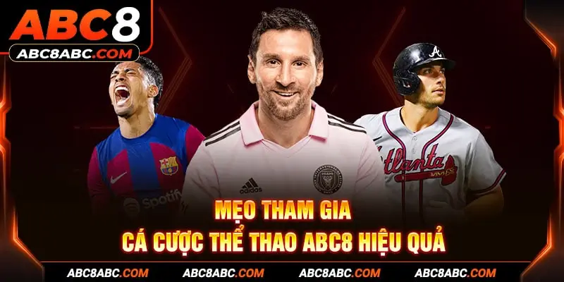 Mẹo tham gia cá cược thể thao ABC8 hiệu quả