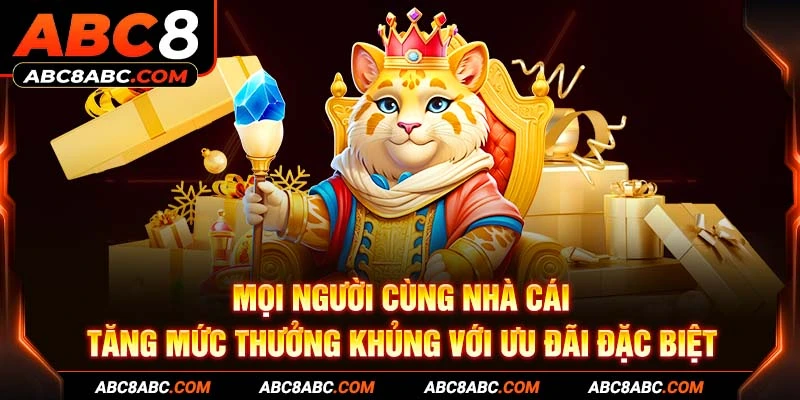 Mọi người cùng nhà cái tăng mức thưởng khủng với ưu đãi đặc biệt