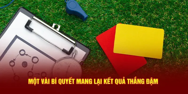 Kèo thẻ phạt một vài bí quyết mang lại kết quả thắng đậm 