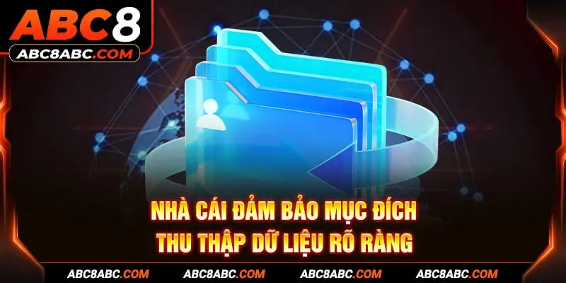 Nhà cái đảm bảo mục đích thu thập dữ liệu rõ ràng 