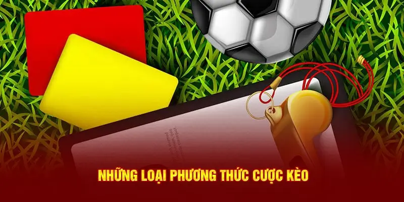 Kèo thẻ phạt và những loại phương thức cược kèo 