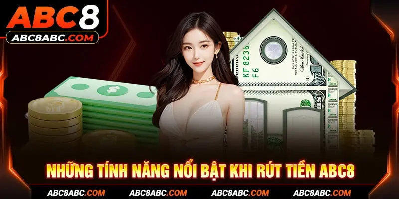 Những tính năng nổi bật khi rút tiền ABC8