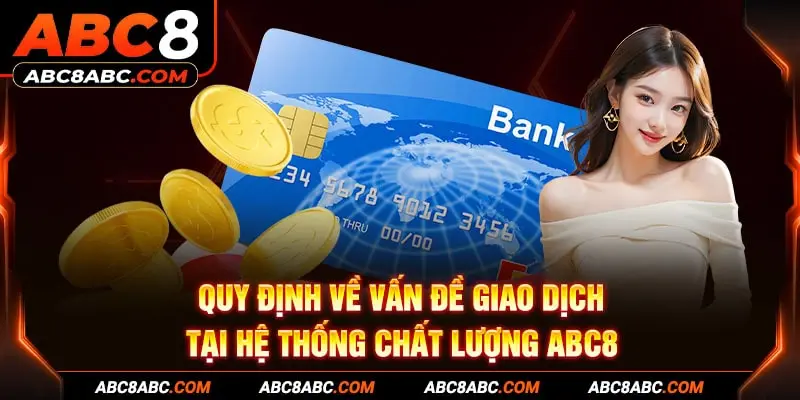 Quy định về vấn đề giao dịch tại hệ thống chất lượng ABC8