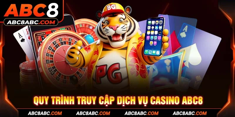 Quy trình truy cập dịch vụ Casino ABC8 