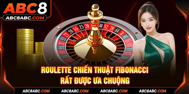 Roulette chiến thuật Fibonacci rất được ưa chuộng