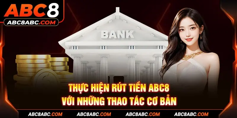 Thực hiện rút tiền ABC8 với những thao tác cơ bản