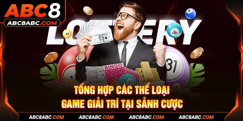 Tổng hợp các thể loại game giải trí tại sảnh cược